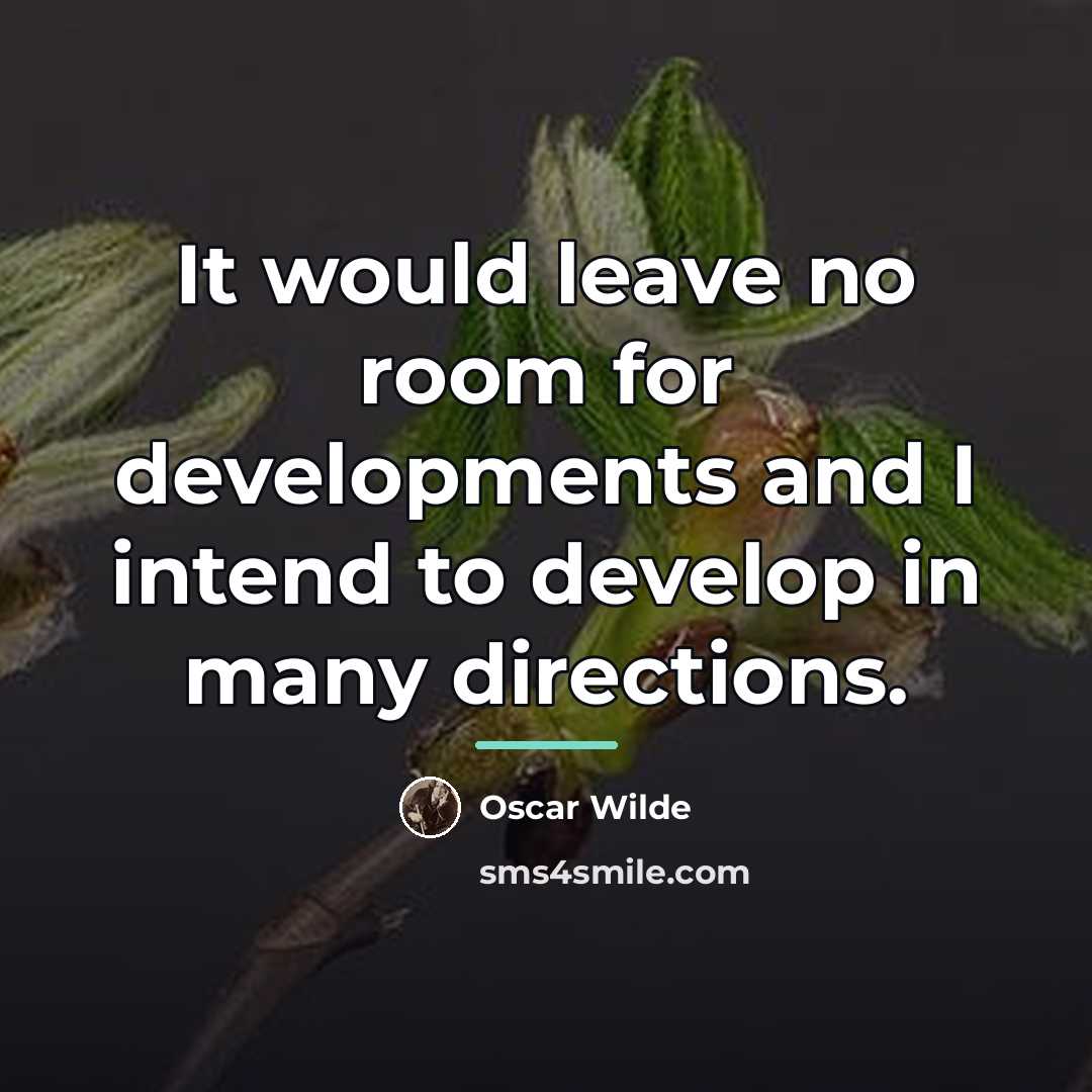 “It would leave no room for developments and I intend…” quote by Oscar Wilde