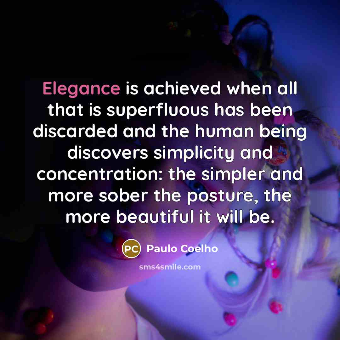 “Elegance is achieved when all that is superfluous has been…” quote by Paulo Coelho