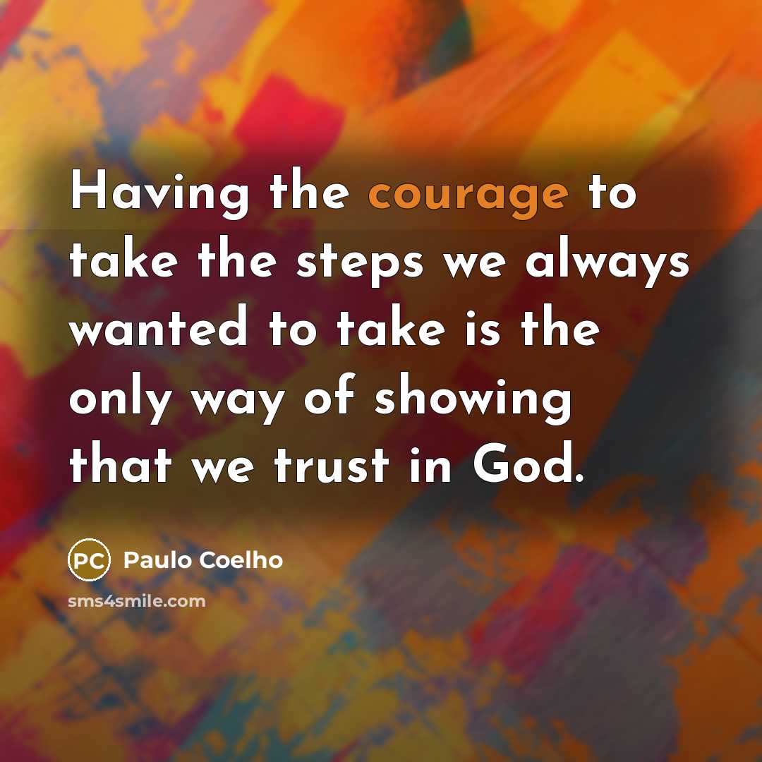 “Having the courage to take the steps we always wanted…” quote by Paulo Coelho