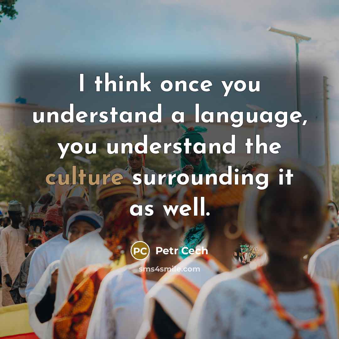 “I think once you understand a language, you understand the…” quote by Petr Cech