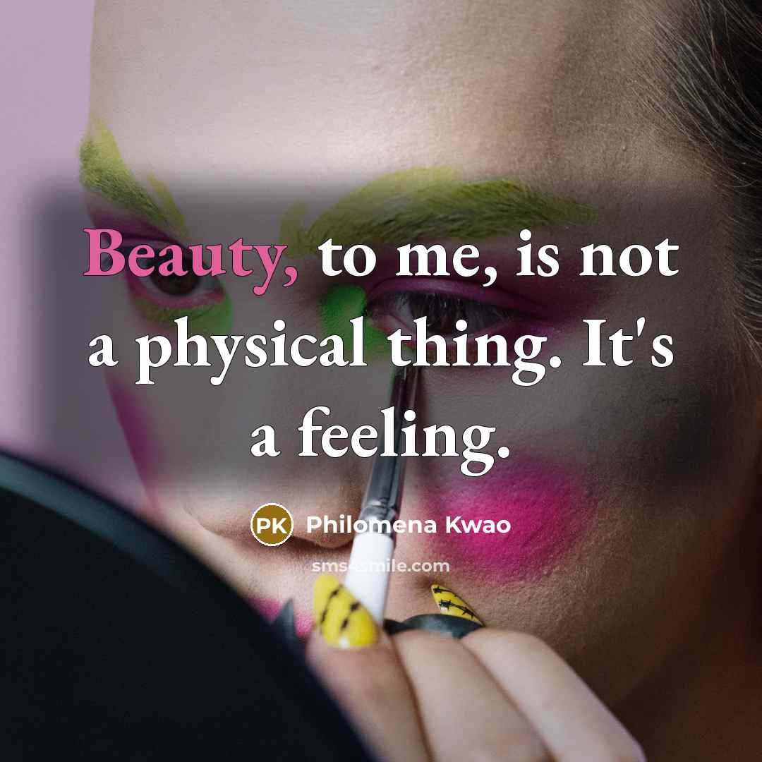 “Beauty, to me, is not a physical thing. It's a…” quote by Philomena Kwao