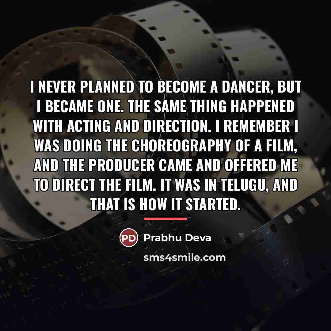 “I never planned to become a dancer, but I became…” quote by Prabhu Deva