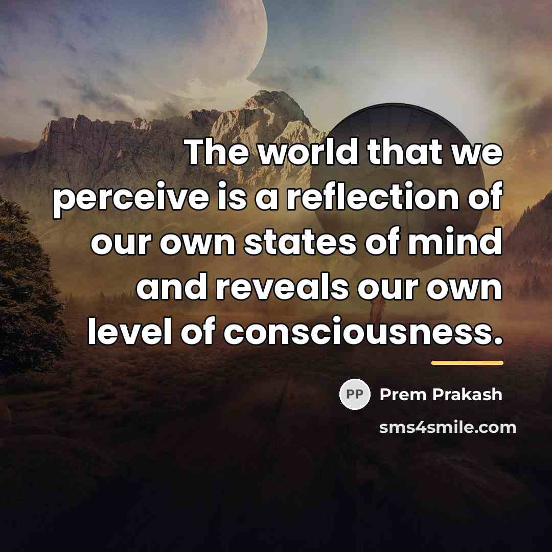 “The world that we perceive is a reflection of our…” quote by Prem Prakash