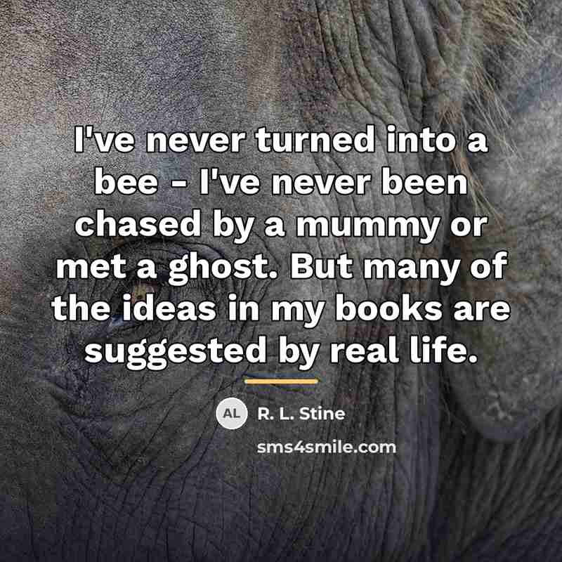 “I've never turned into a bee - I've never been…” quote by R. L. Stine