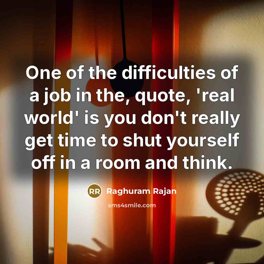 “One of the difficulties of a job in the, quote,…” quote by Raghuram Rajan