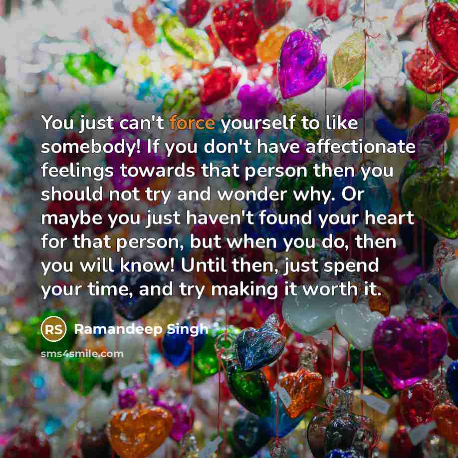 “You just can't force yourself to like somebody! If you…” quote by Ramandeep Singh