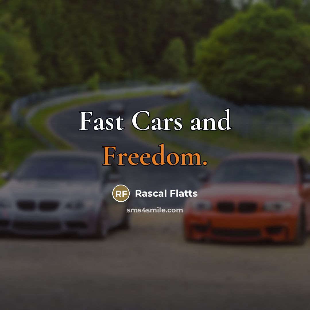 “Fast Cars and Freedom.…” quote by Rascal Flatts