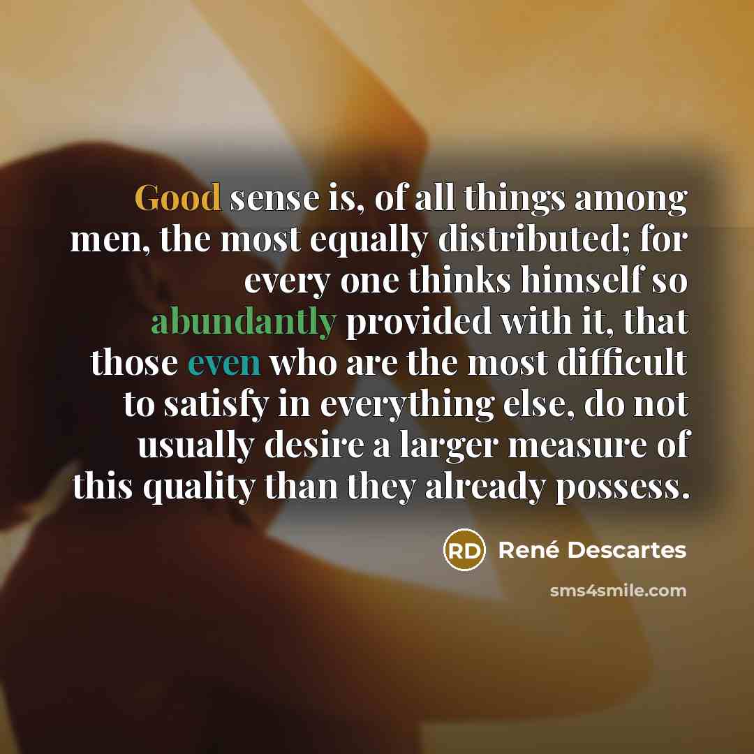 “Good sense is, of all things among men, the most…” quote by Rene Descartes