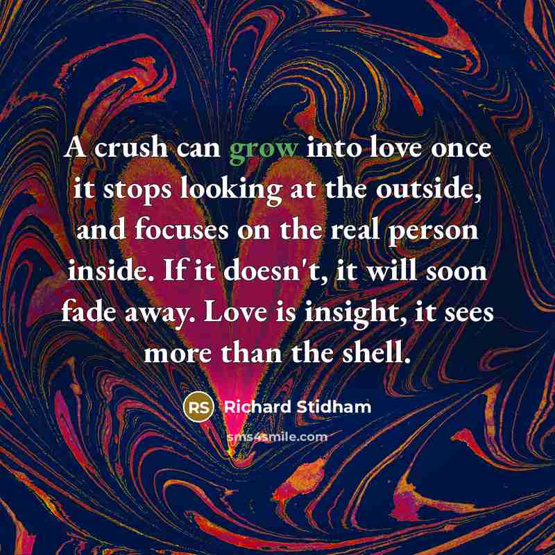 “A crush can grow into love once it stops looking…” quote by Richard Stidham