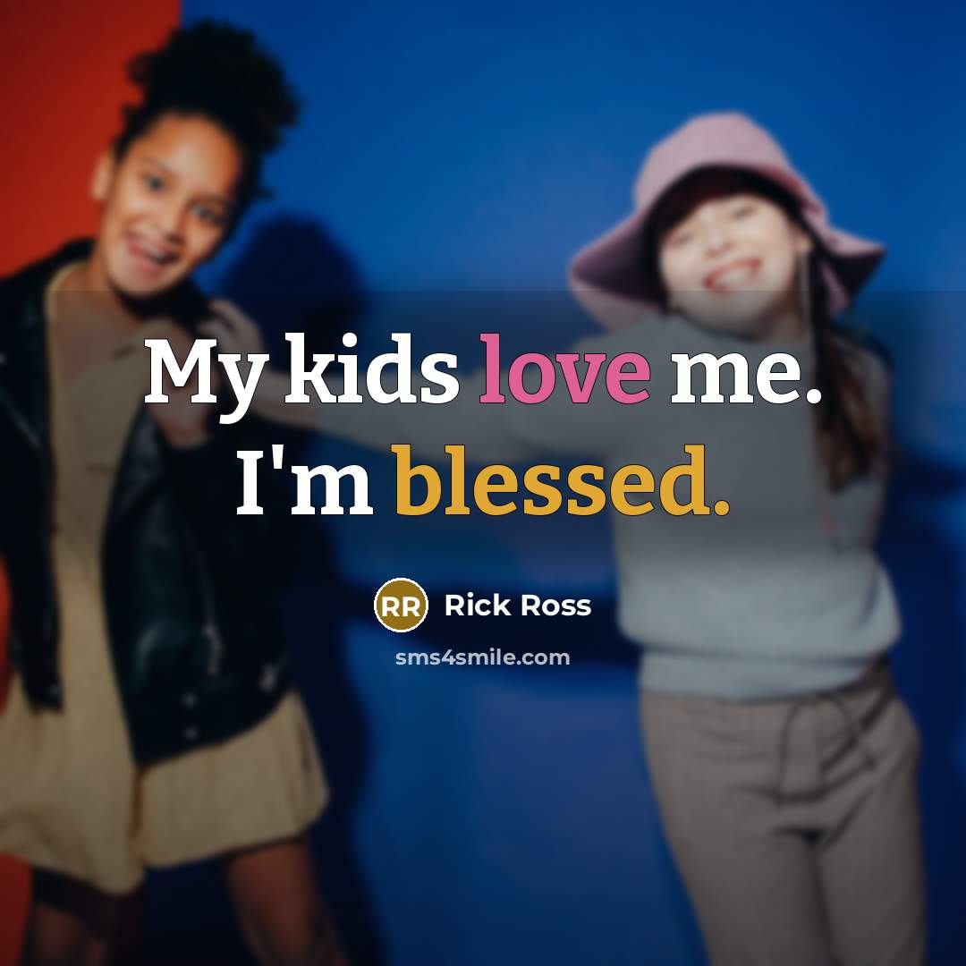 “My kids love me. I'm blessed.…” quote by Rick Ross