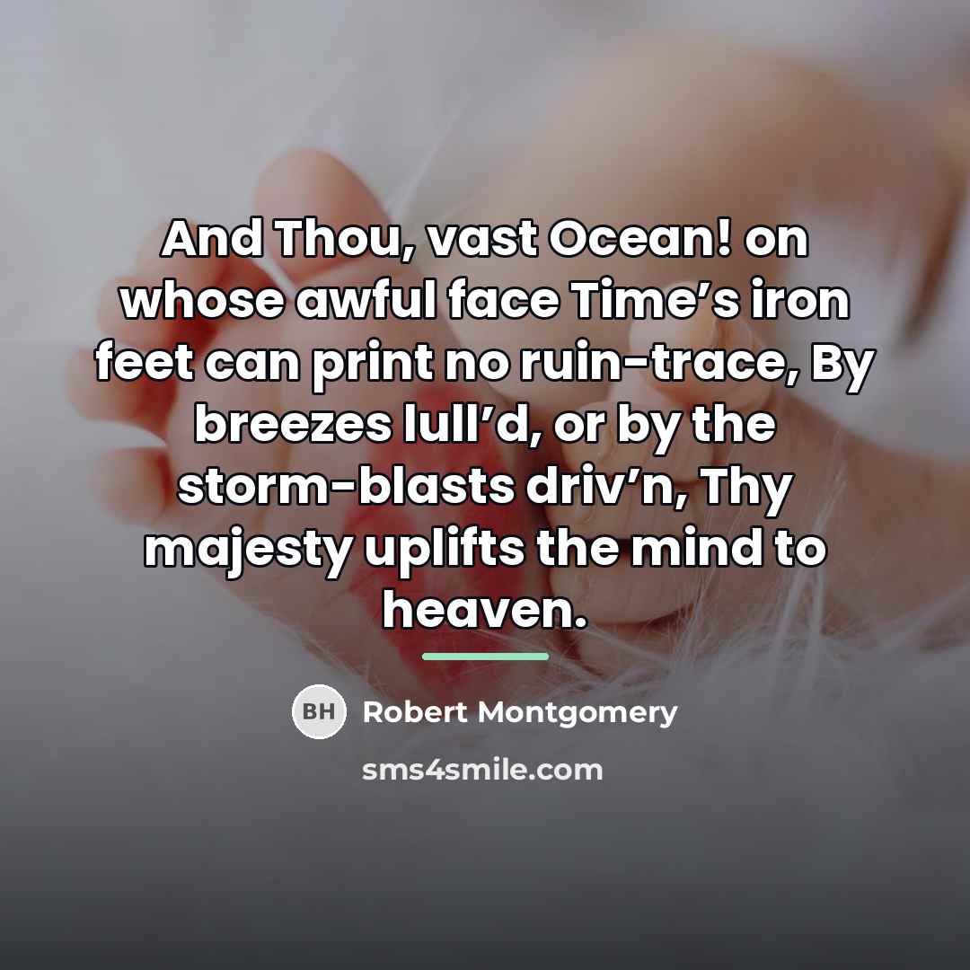 “And Thou, vast Ocean! on whose awful face Time’s iron…” quote by Robert Montgomery