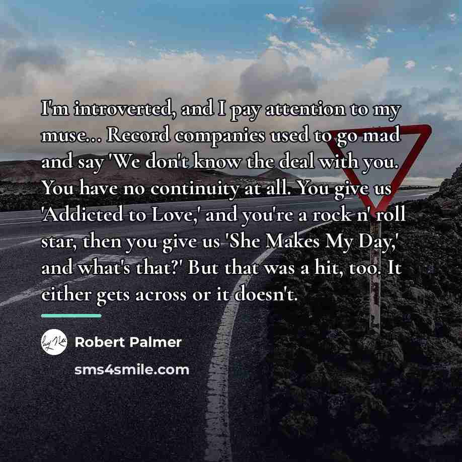 “I'm introverted, and I pay attention to my muse... Record…” quote by Robert Palmer