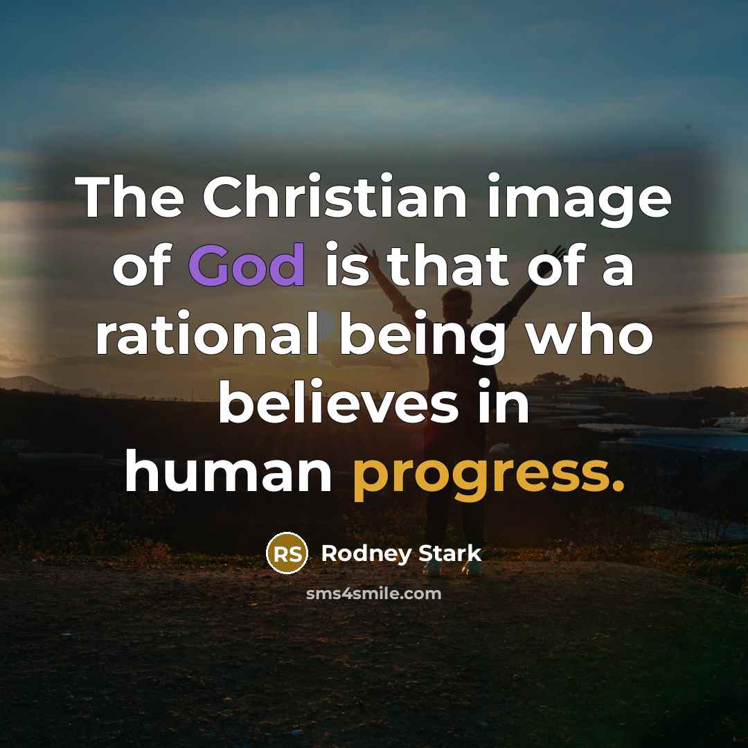 “The Christian image of God is that of a rational…” quote by Rodney Stark