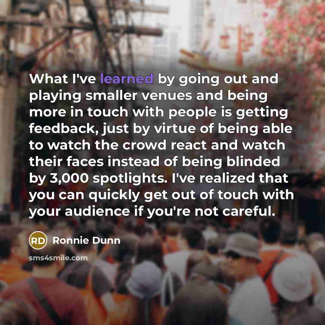 “What I've learned by going out and playing smaller venues…” quote by Ronnie Dunn