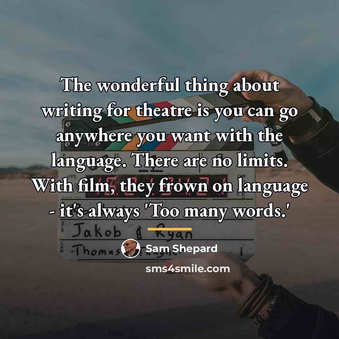 “The wonderful thing about writing for theatre is you can…” quote by Sam Shepard