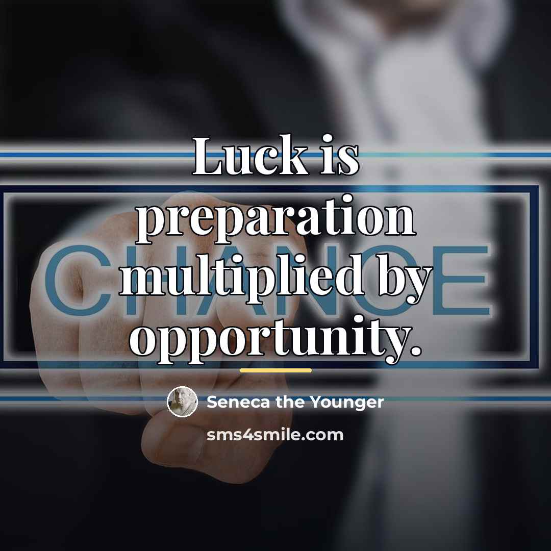“Luck is preparation multiplied by opportunity.…” quote by Seneca the Younger