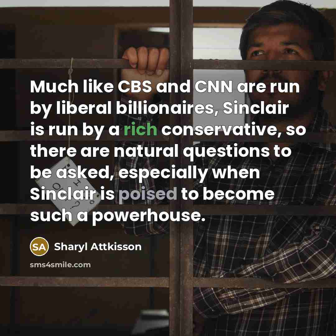 “Much like CBS and CNN are run by liberal billionaires,…” quote by Sharyl Attkisson