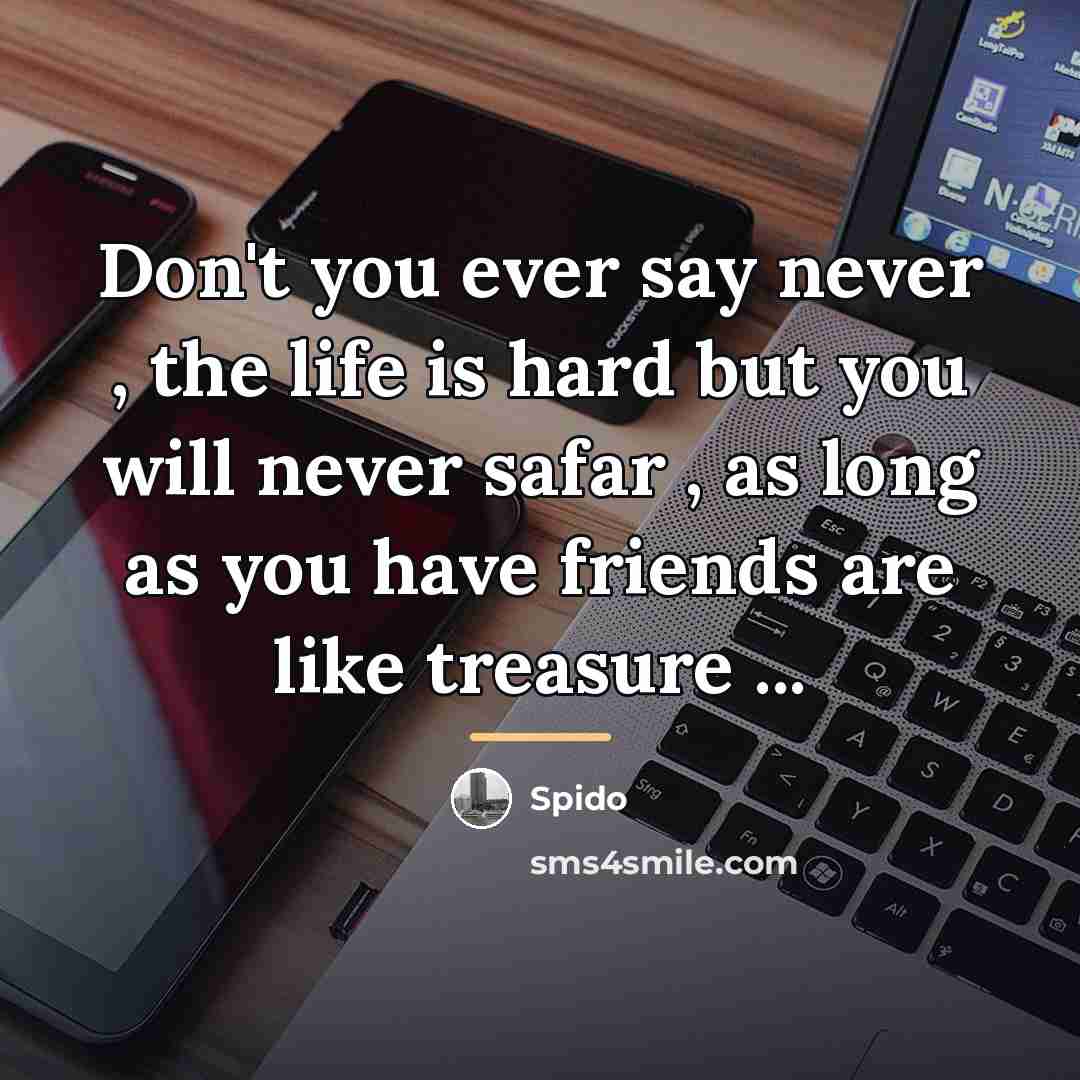 “Don't you ever say never , the life is hard…” quote by Spido