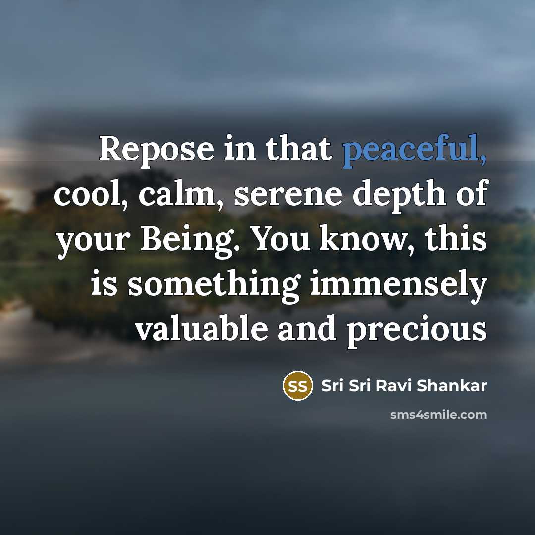 “Repose in that peaceful, cool, calm, serene depth of your…” quote by Sri Sri Ravi Shankar