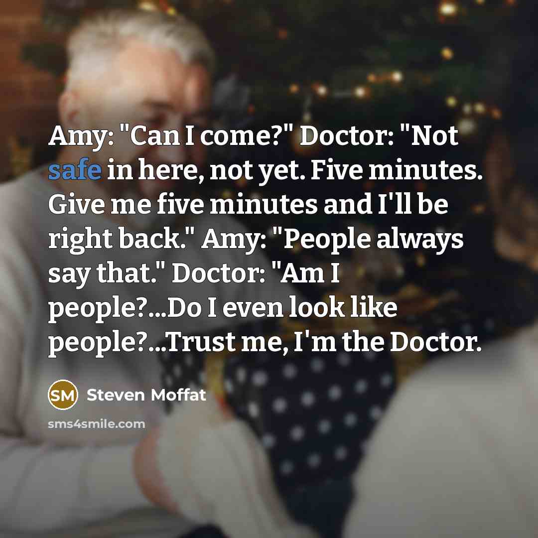“Amy: "Can I come?" Doctor: "Not safe in here, not…” quote by Steven Moffat