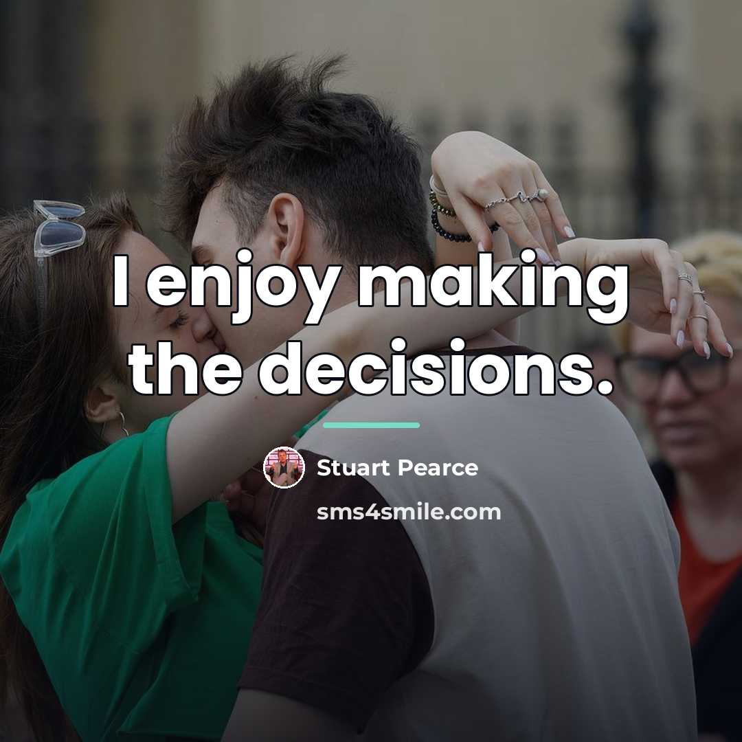 “I enjoy making the decisions.…” quote by Stuart Pearce