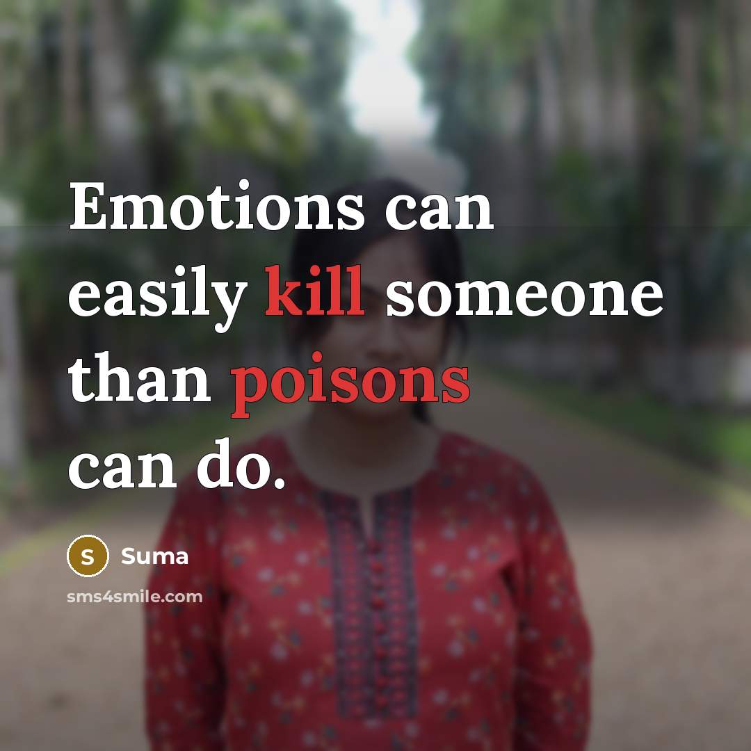 “Emotions can easily kill someone than poisons can do.” quote by Suma