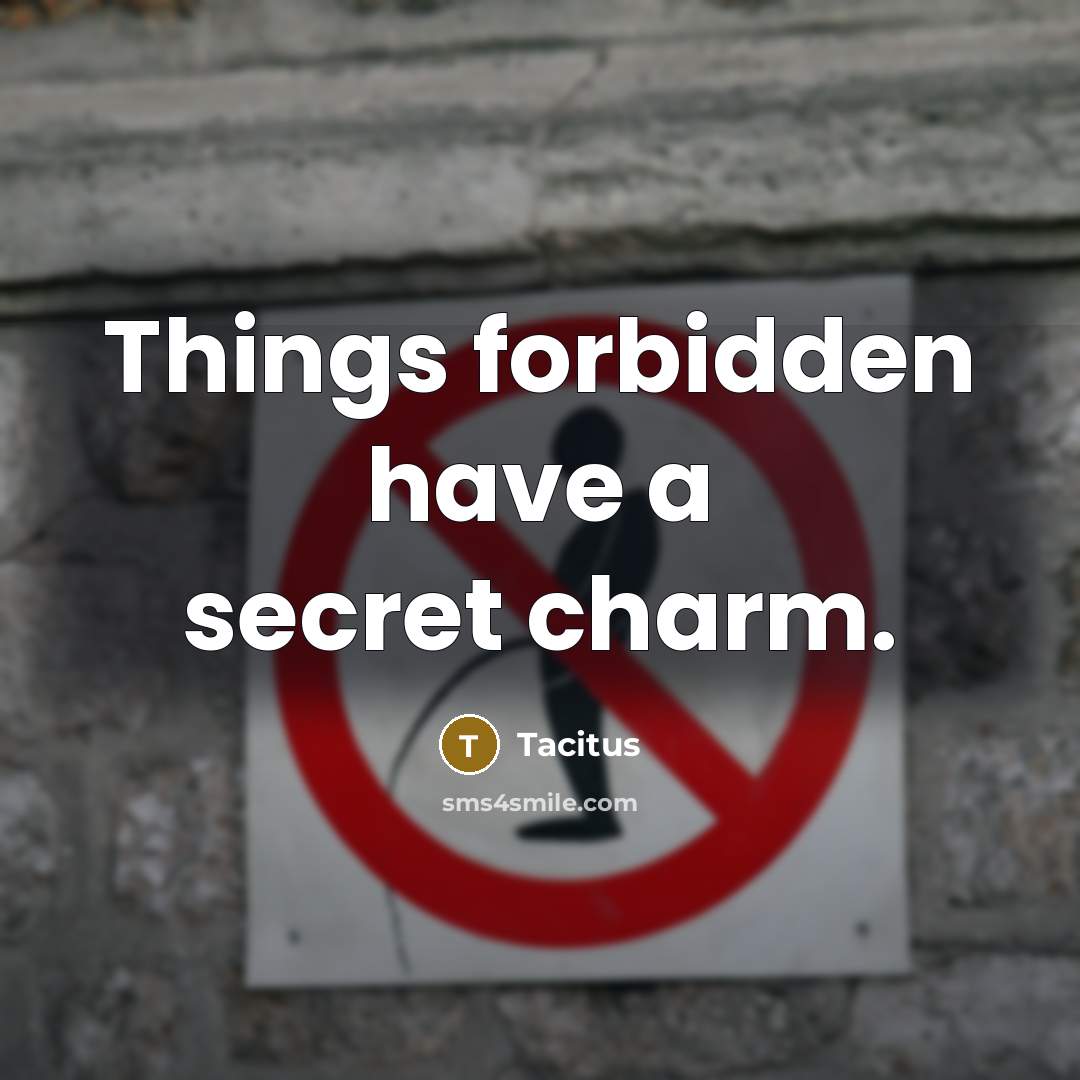 “Things forbidden have a secret charm.…” quote by Tacitus