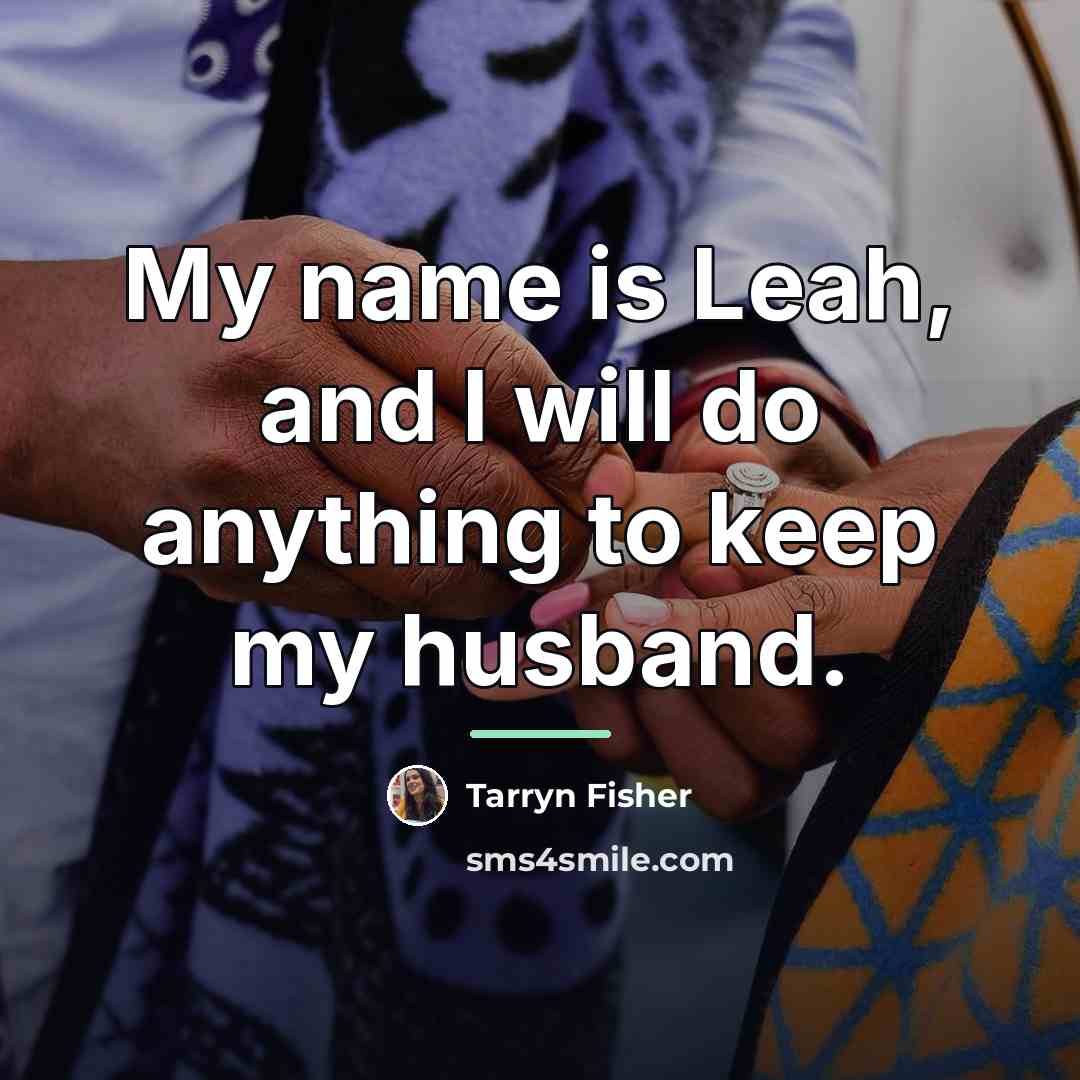 “My name is Leah, and I will do anything to…” quote by Tarryn Fisher
