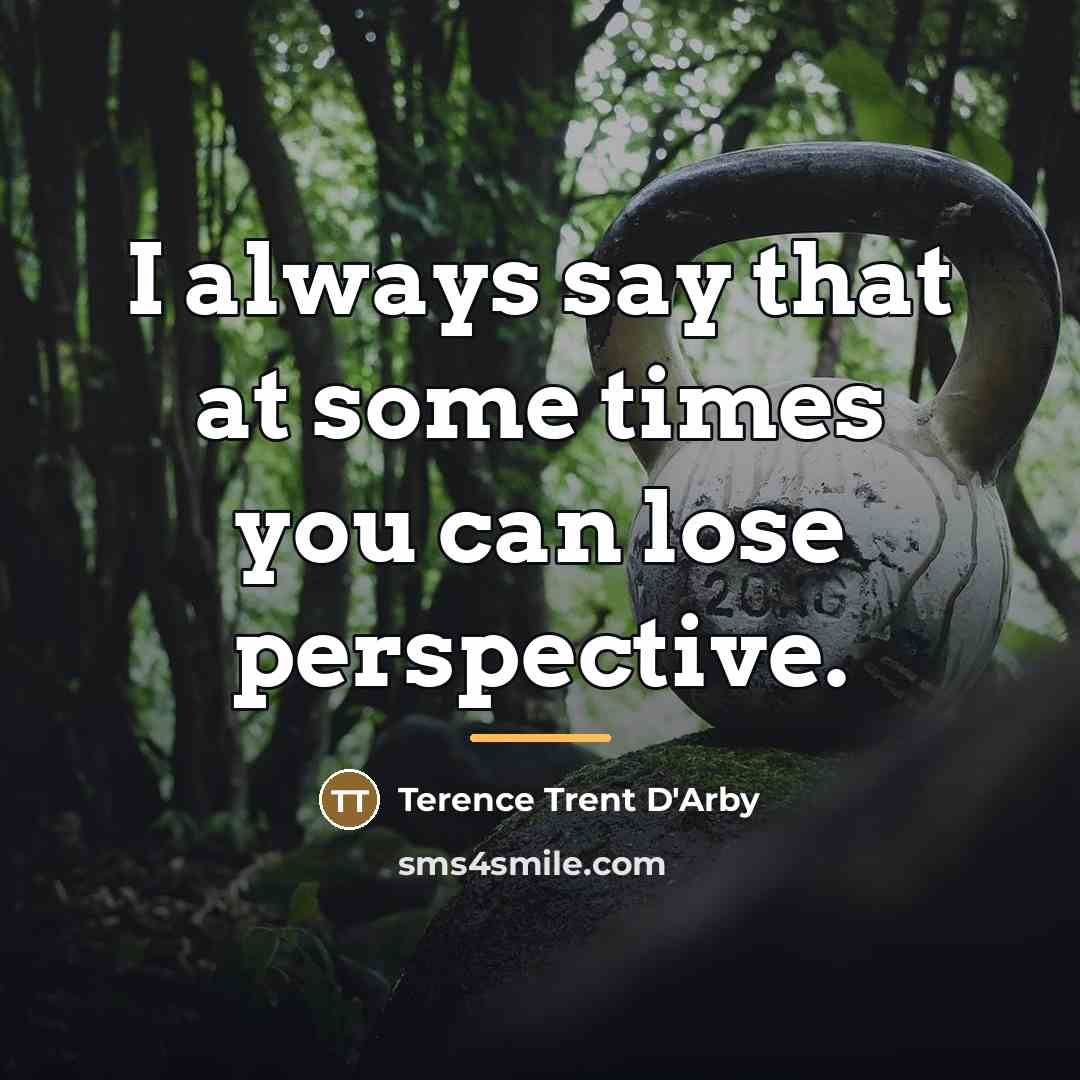“I always say that at some times you can lose…” quote by Terence Trent D'Arby