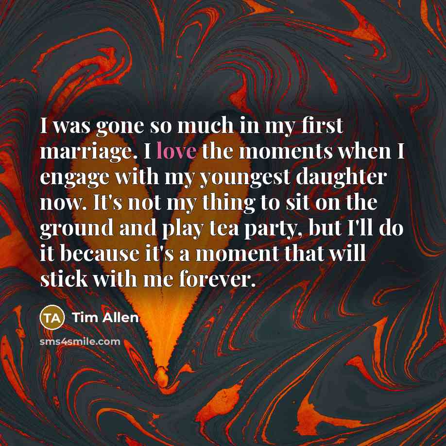 “I was gone so much in my first marriage. I…” quote by Tim Allen