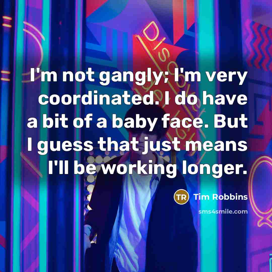 “I'm not gangly; I'm very coordinated. I do have a…” quote by Tim Robbins