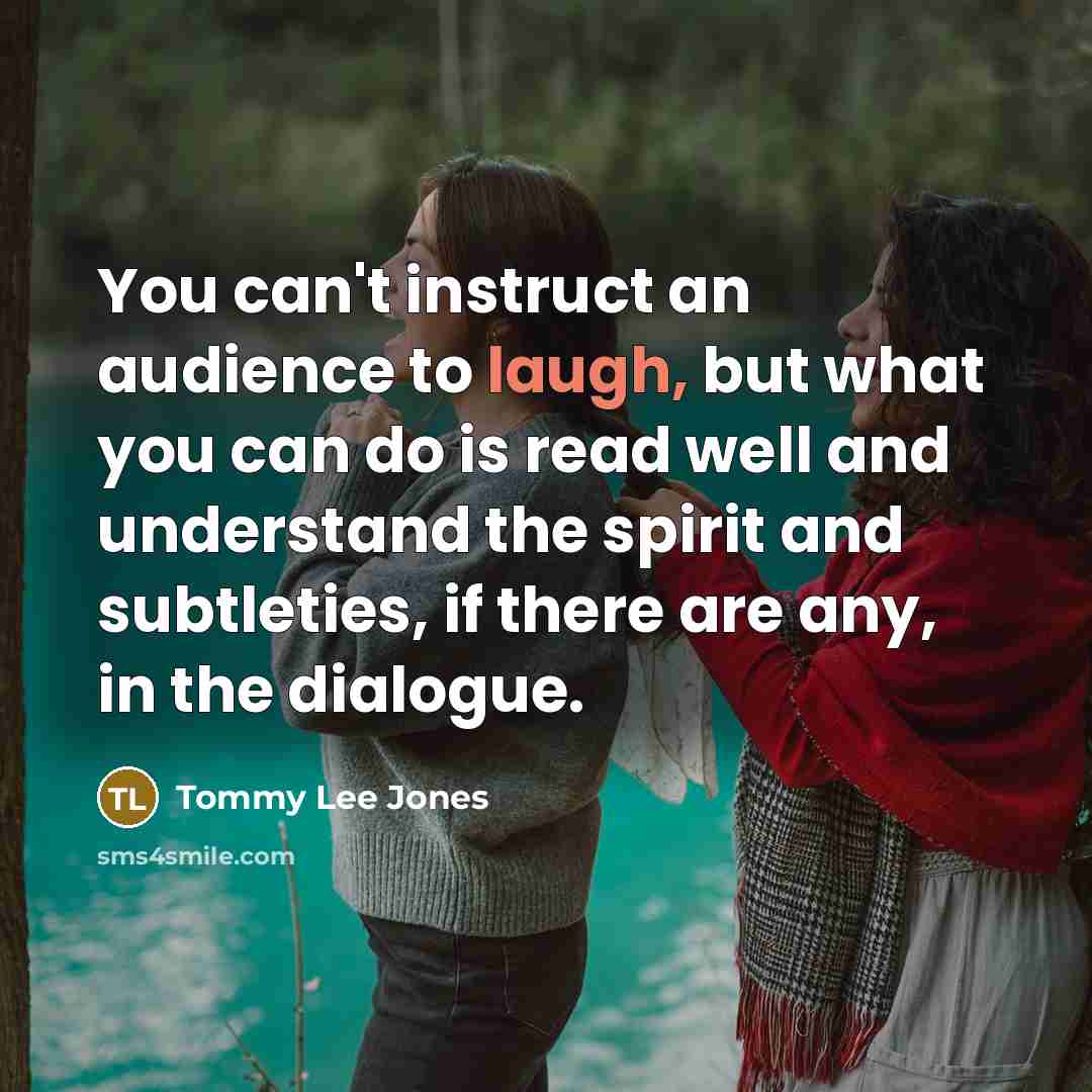 “You can't instruct an audience to laugh, but what you…” quote by Tommy Lee Jones