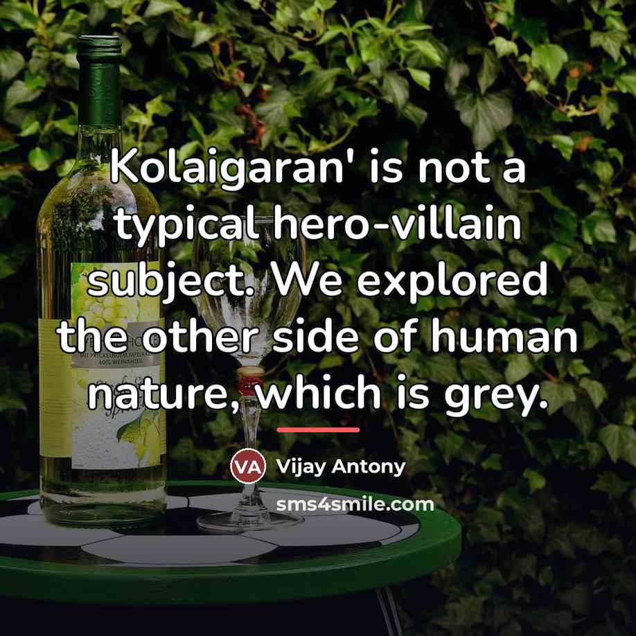 “Kolaigaran' is not a typical hero-villain subject. We explored the…” quote by Vijay Antony