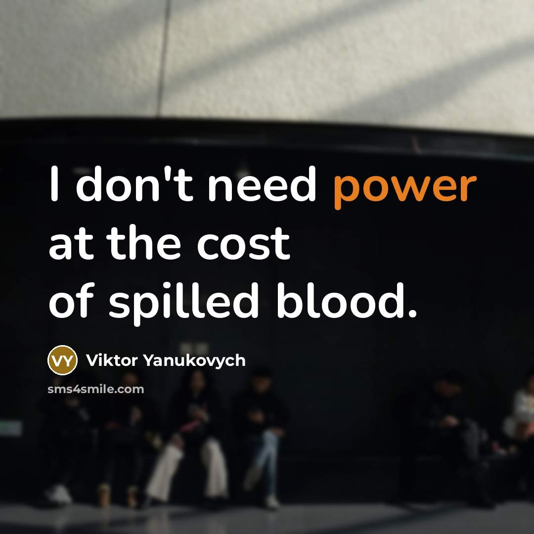 “I don't need power at the cost of spilled blood.…” quote by Viktor Yanukovych