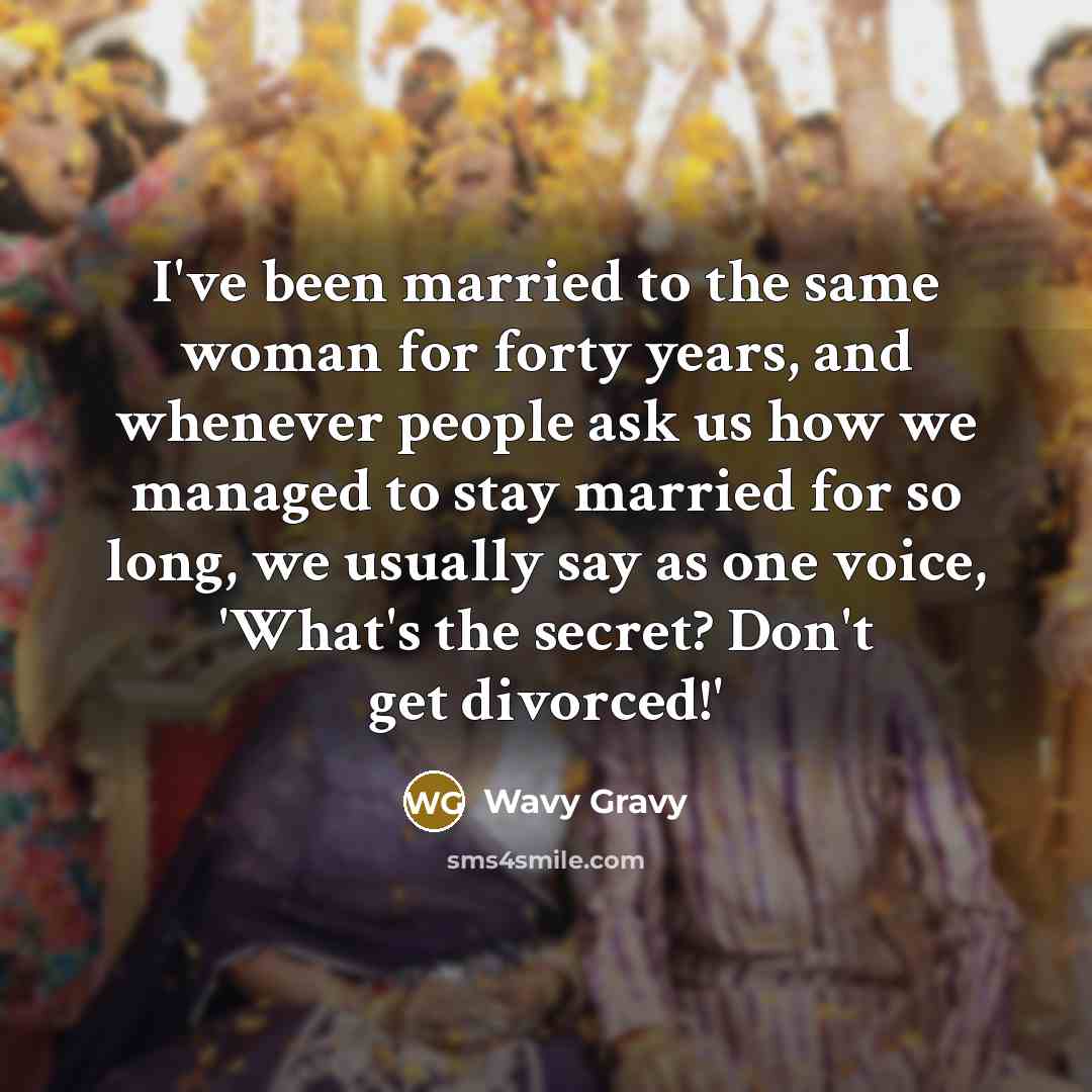 “I've been married to the same woman for forty years,…” quote by Wavy Gravy