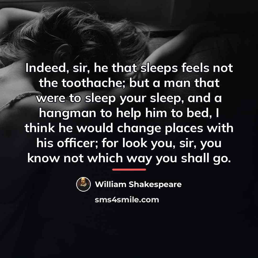 “Indeed, sir, he that sleeps feels not the toothache; but…” quote by William Shakespeare