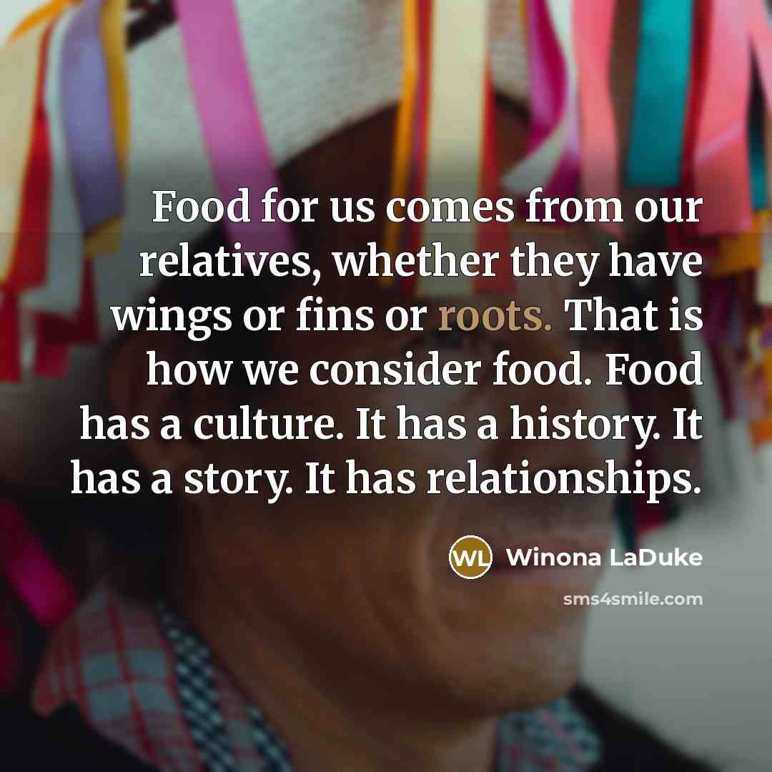 “Food for us comes from our relatives, whether they have…” quote by Winona LaDuke