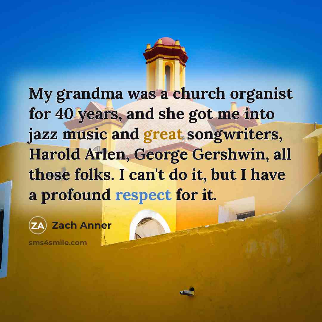 “My grandma was a church organist for 40 years, and…” quote by Zach Anner