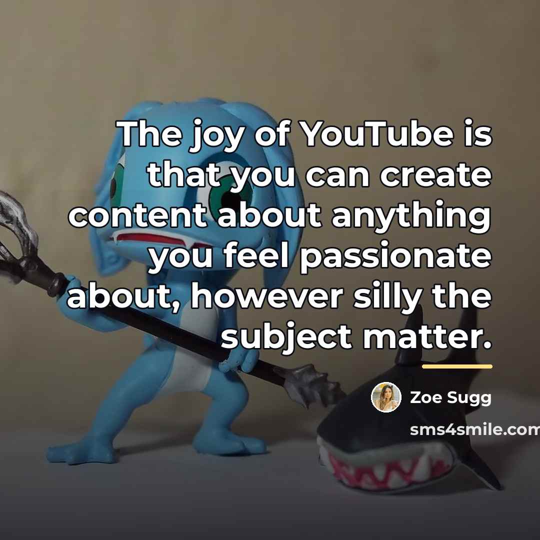 “The joy of YouTube is that you can create content…” quote by Zoe Sugg
