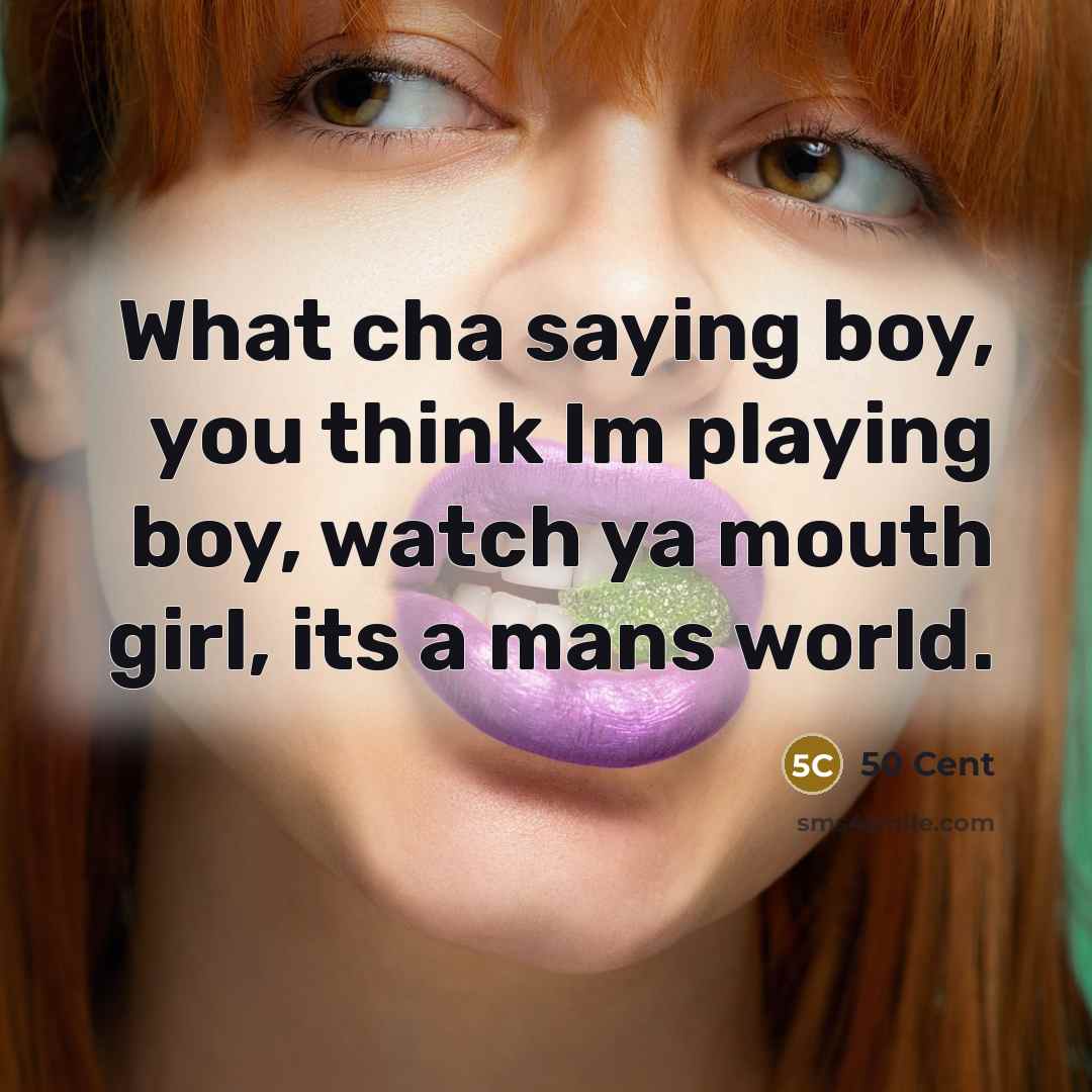 “What cha saying boy, you think Im playing boy, watch…” quote by 50 Cent