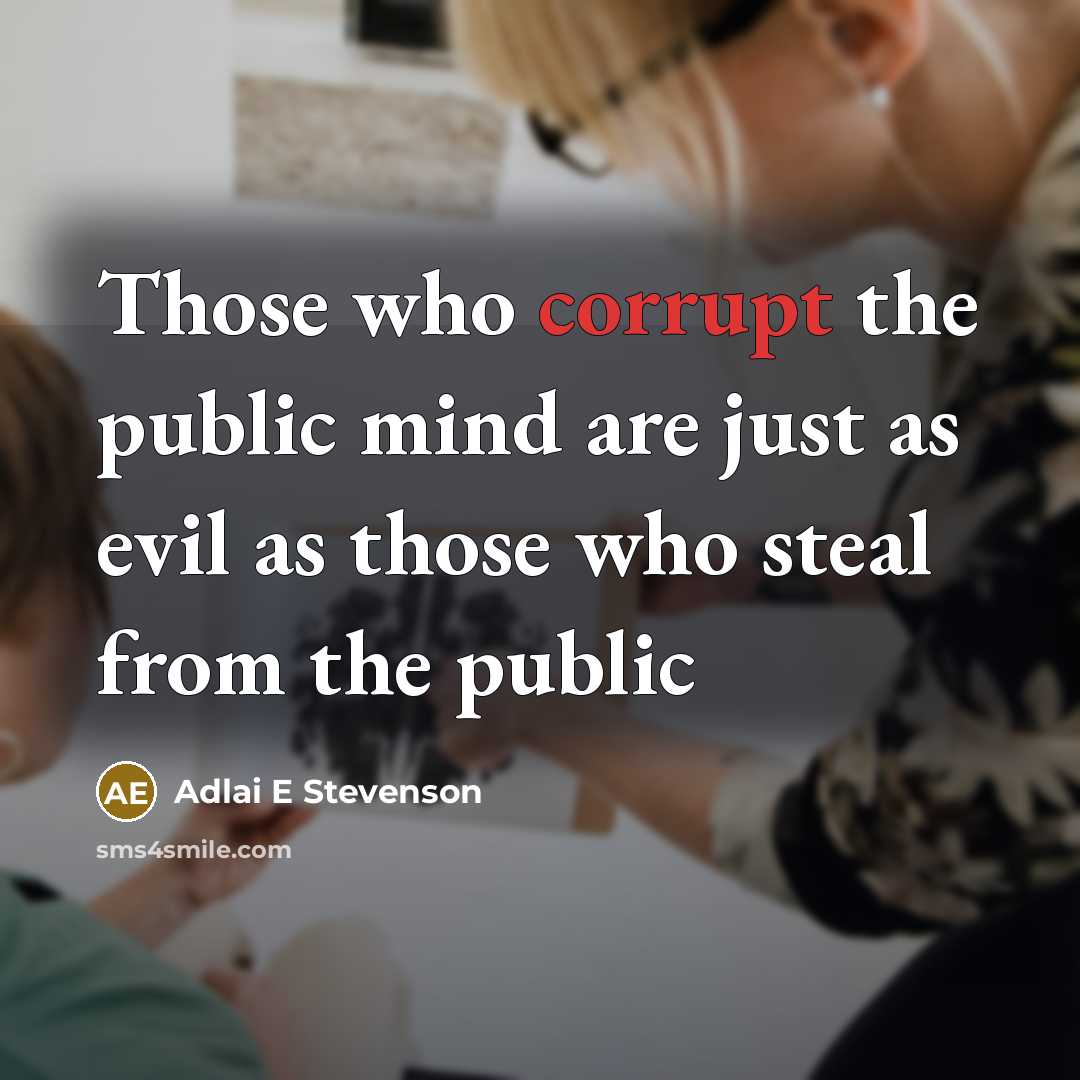 “Those who corrupt the public mind are just as evil…” quote by Adlai E Stevenson