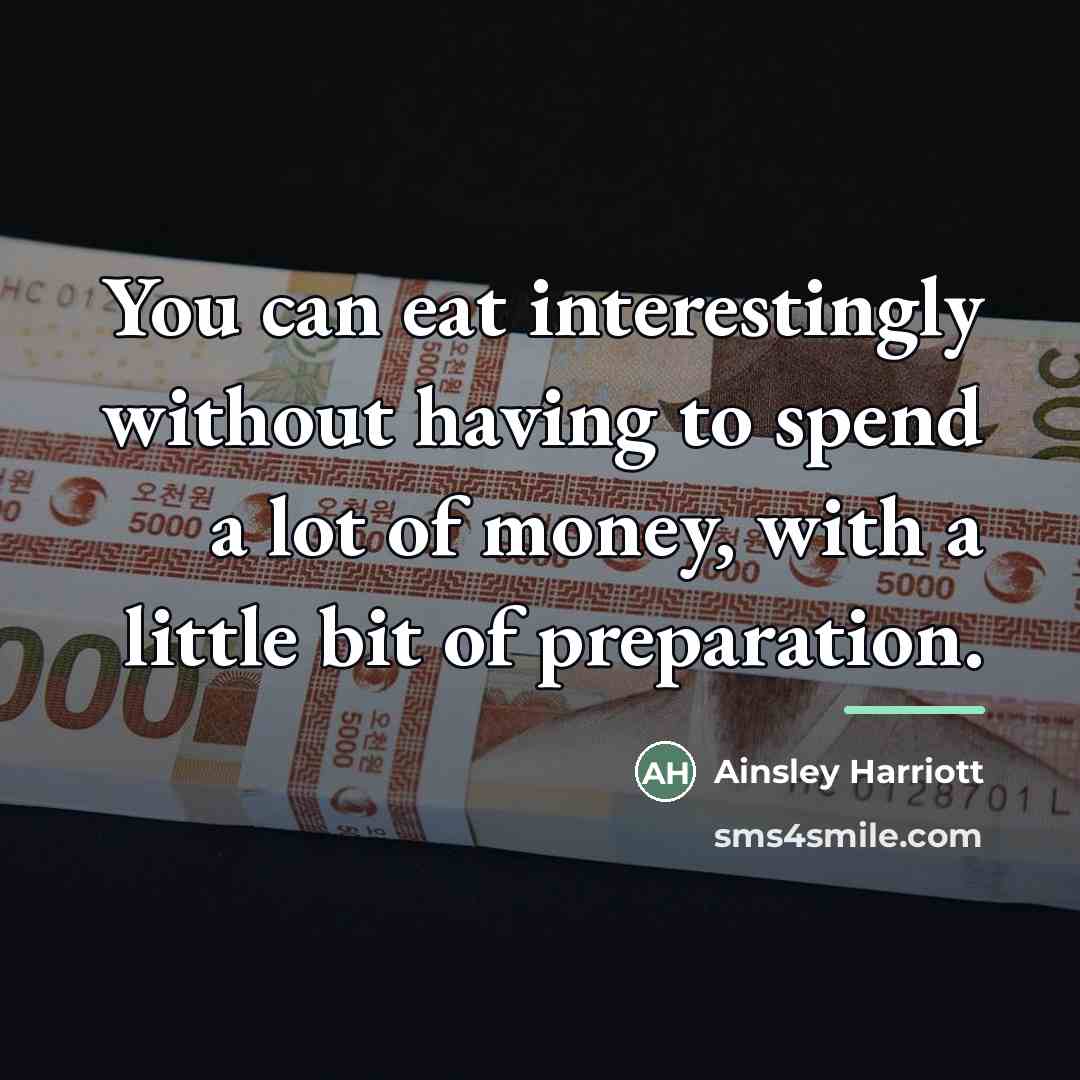 “You can eat interestingly without having to spend a lot…” quote by Ainsley Harriott