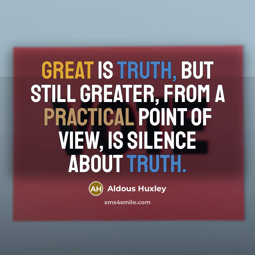 “Great is truth, but still greater, from a practical point…” quote by Aldous Huxley