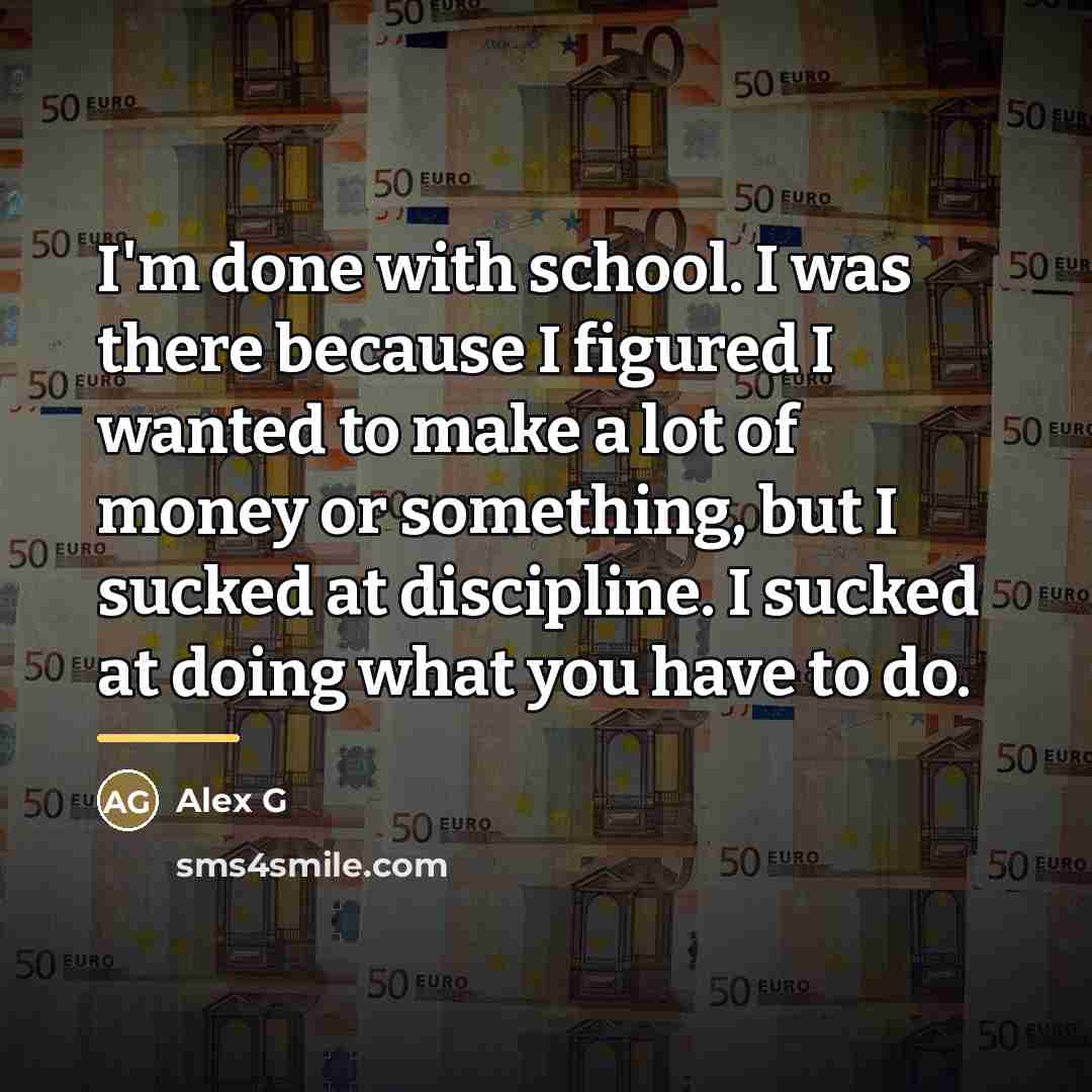 “I'm done with school. I was there because I figured…” quote by Alex G