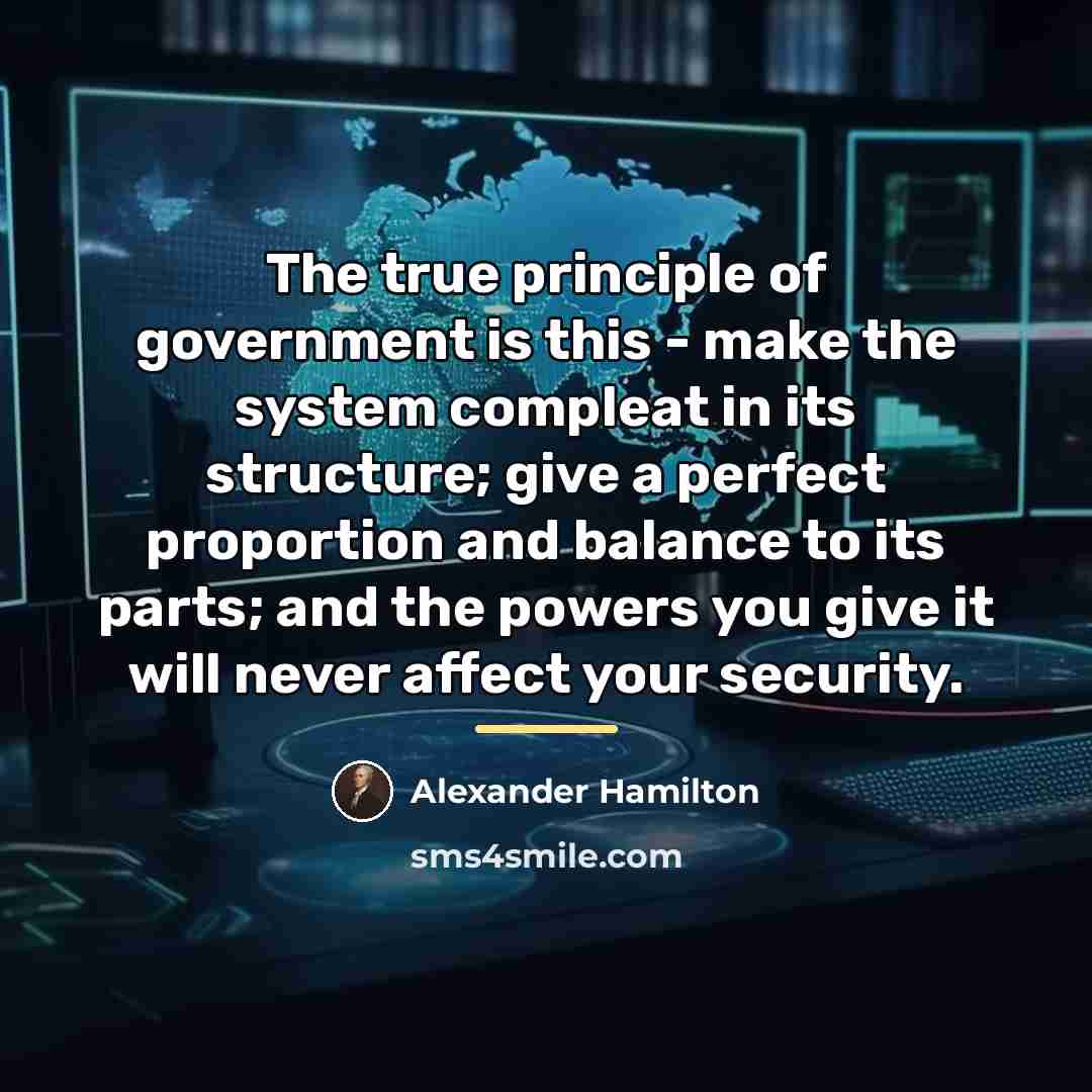 “The true principle of government is this - make the…” quote by Alexander Hamilton