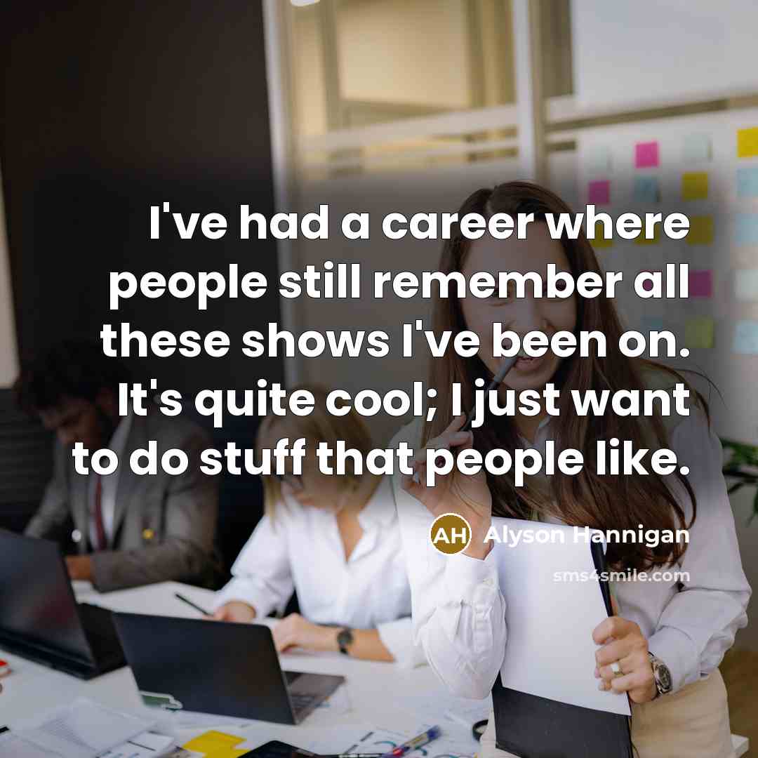 “I've had a career where people still remember all these…” quote by Alyson Hannigan