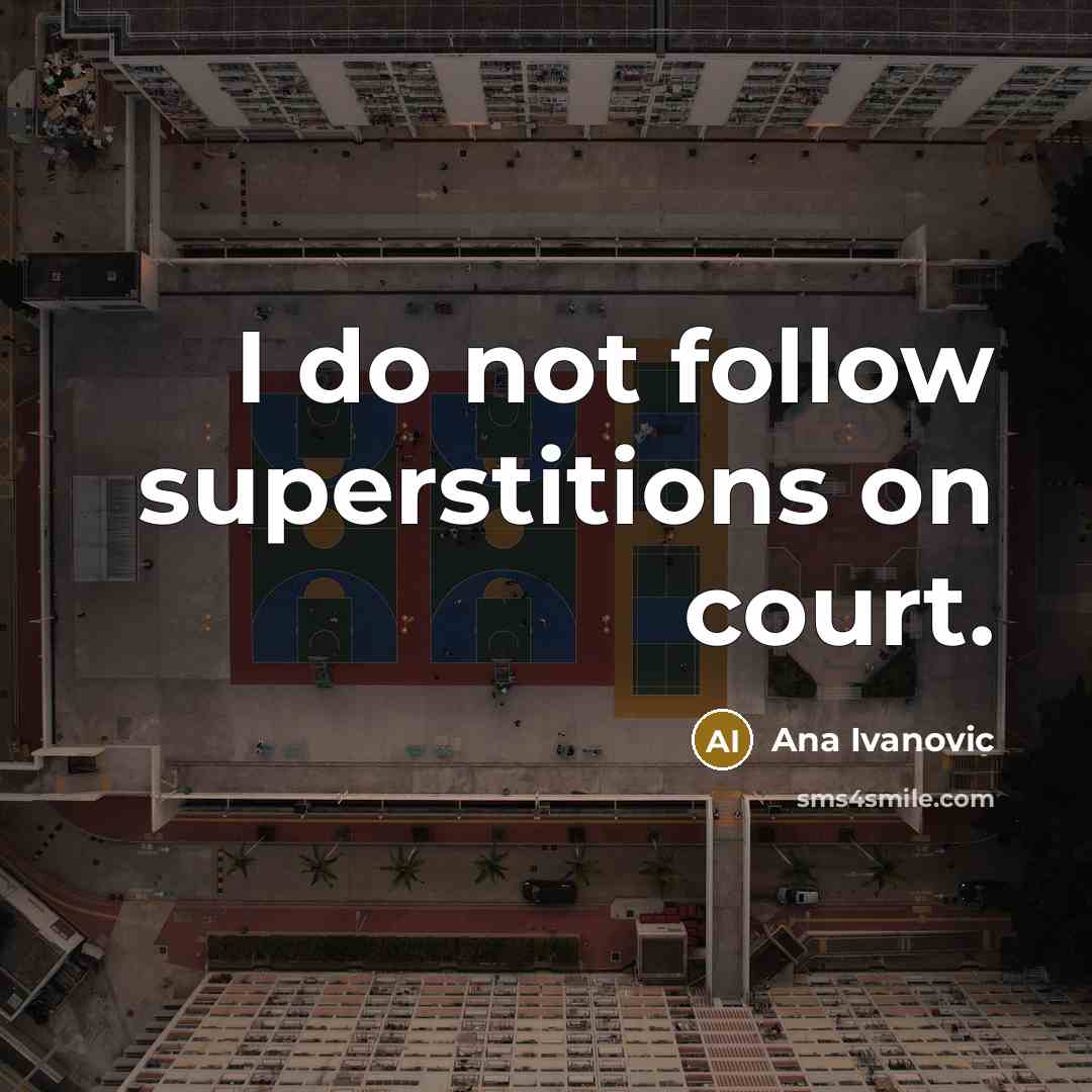 “I do not follow superstitions on court.…” quote by Ana Ivanovic
