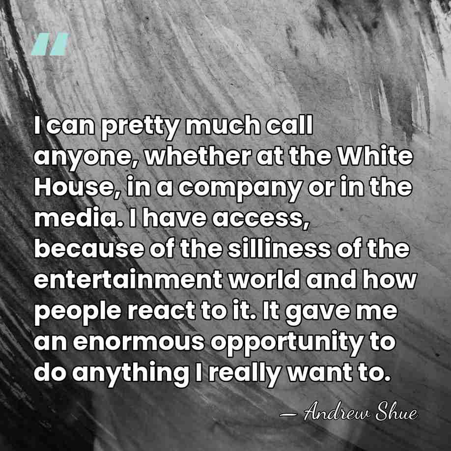 I can pretty much call anyone, whether at the White House, in&hellip; - Andrew Shue
