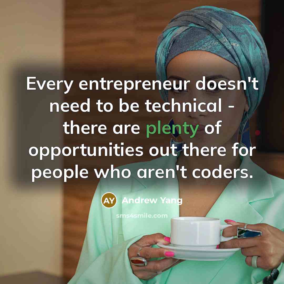 “Every entrepreneur doesn't need to be technical - there are…” quote by Andrew Yang