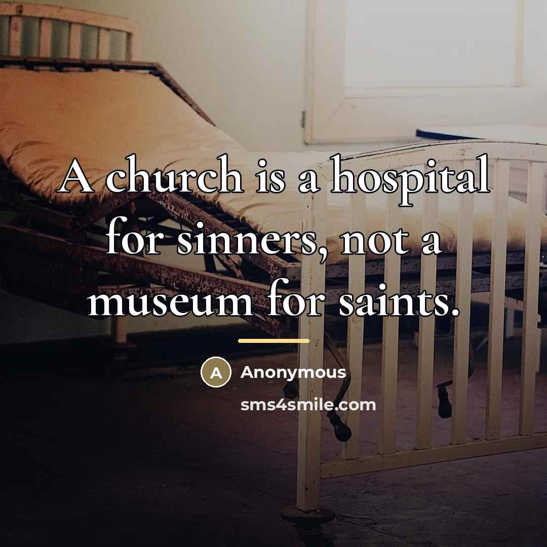 “A church is a hospital for sinners, not a museum…” quote by Anonymous